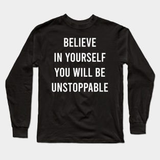 Believe In Yourself You Will Be Unstoppable Long Sleeve T-Shirt